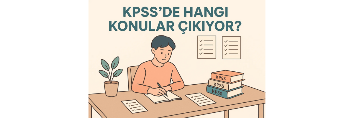 KPSS’de Hangi Konular Çıkıyor? Güncel Liste