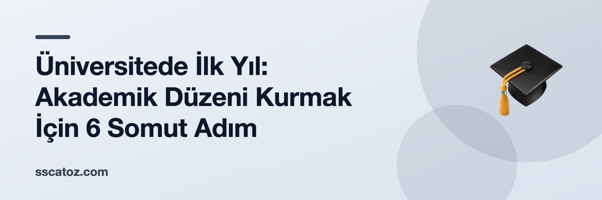 Üniversitede İlk Yıl: Akademik Düzeni Kurmak İçin 6 Somut Adım